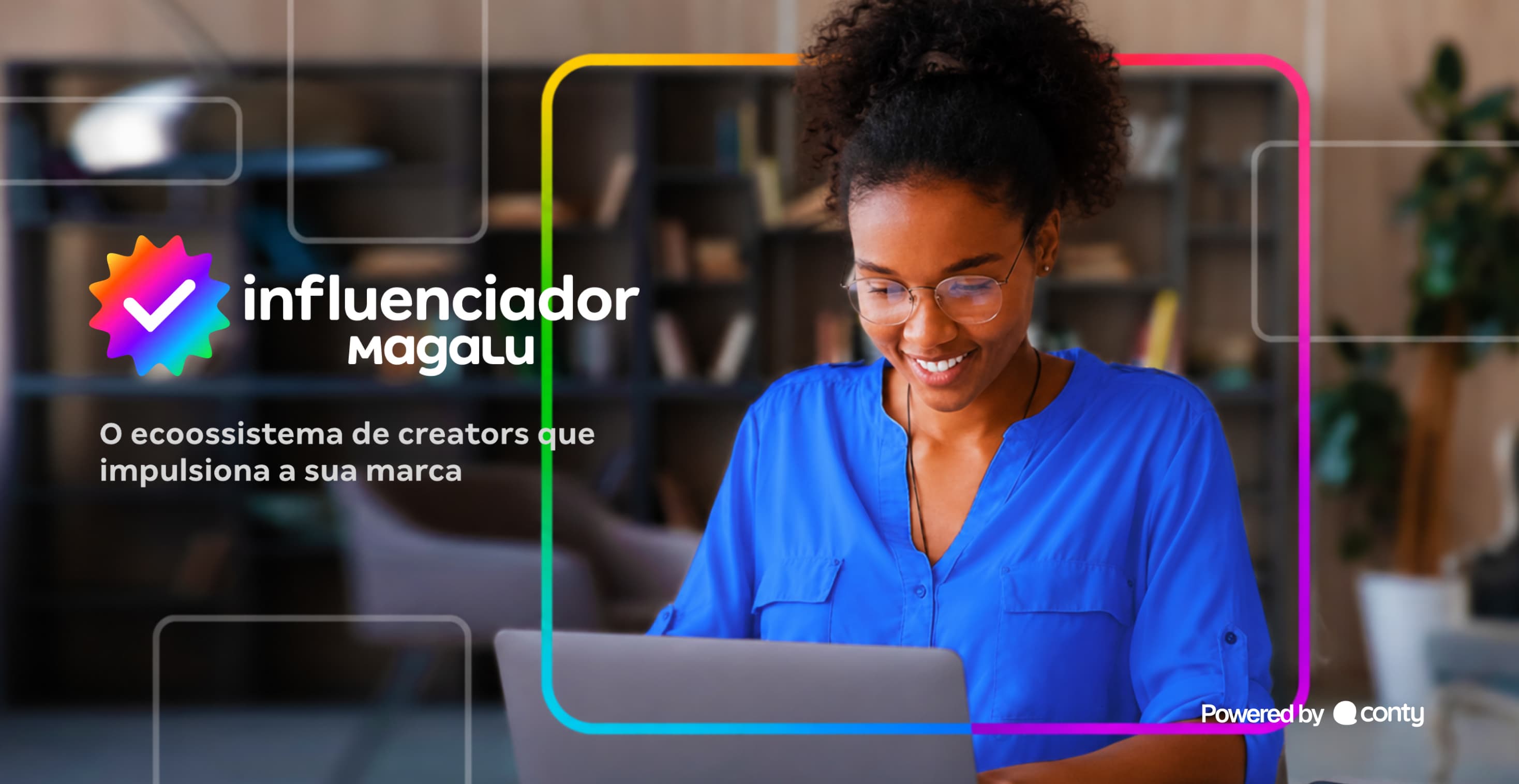 Conecte sua marca aos creators da Magalu e transforme conteúdo em mais vendas